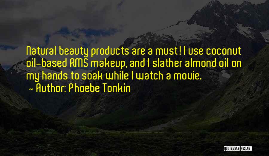 Natural Beauty Products Quotes By Phoebe Tonkin