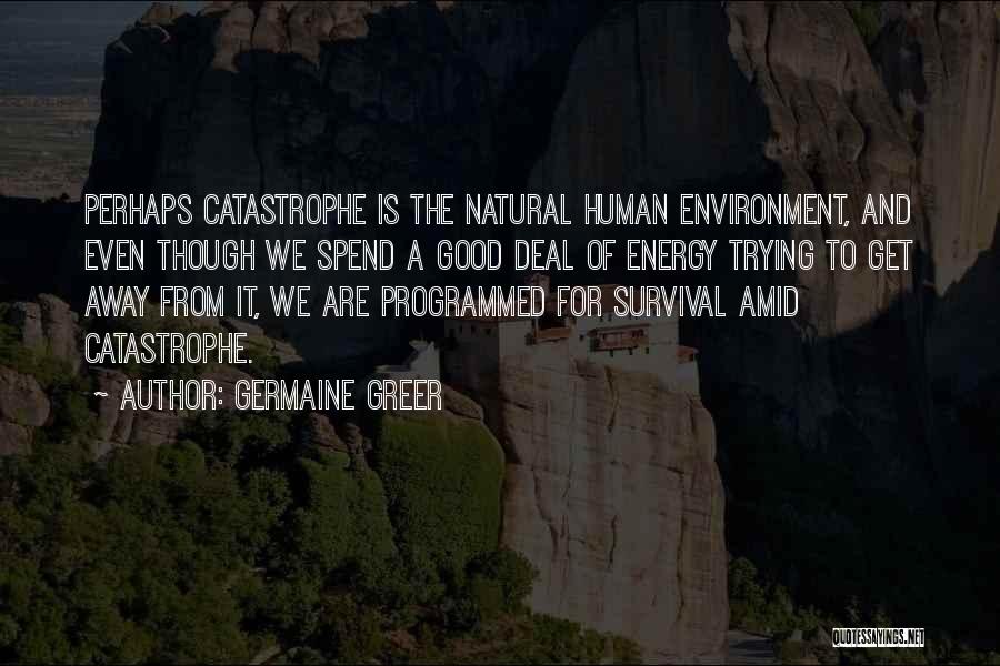 Natural Catastrophe Quotes By Germaine Greer