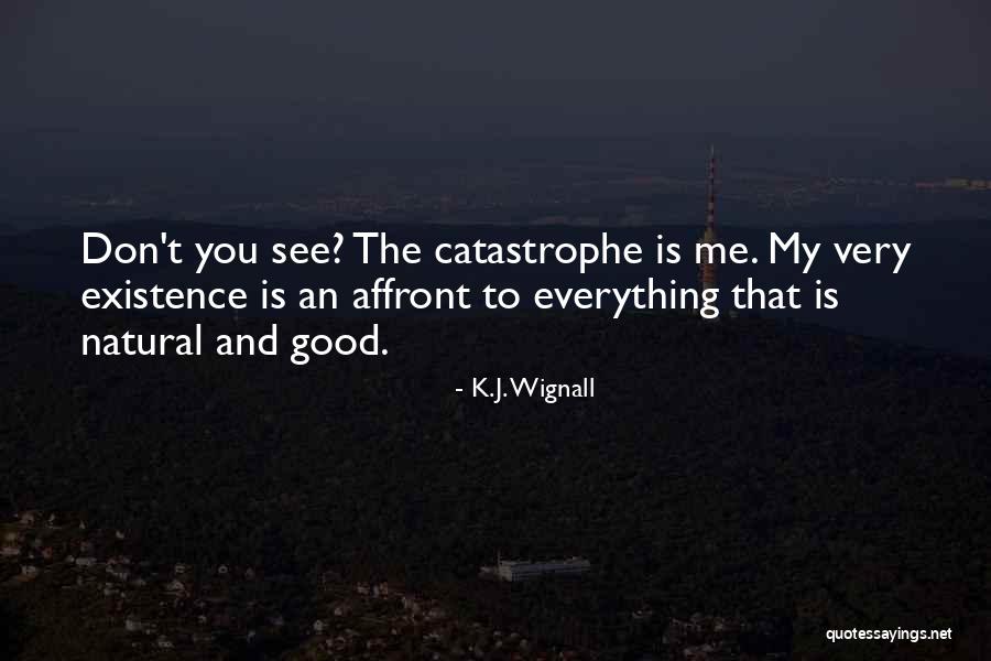 Natural Catastrophe Quotes By K.J. Wignall Natural Catastrophe Quotes By K.J. Wignall