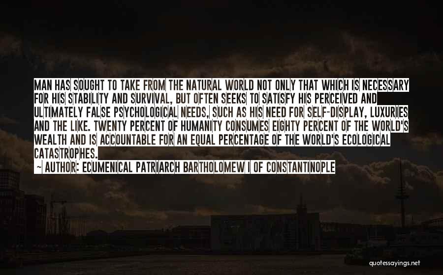 Natural Catastrophes Quotes By Ecumenical Patriarch Bartholomew I Of Constantinople