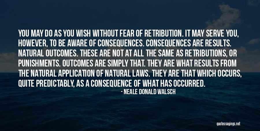 Natural Consequences Quotes By Neale Donald Walsch Natural Consequences Quotes By Neale Donald Walsch