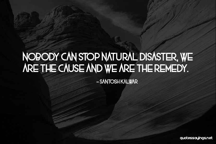 Natural Disaster And Nature Quotes By Santosh Kalwar Natural Disaster And Nature Quotes By Santosh Kalwar