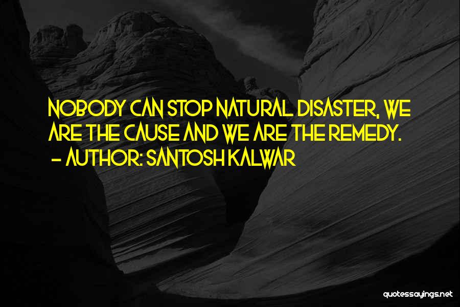 Natural Disaster Inspirational Quotes By Santosh Kalwar