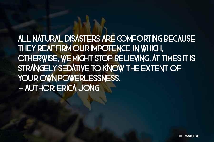 Natural Disasters Quotes By Erica Jong