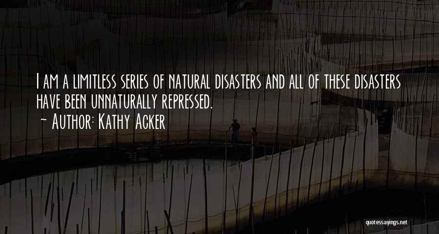 Natural Disasters Quotes By Kathy Acker