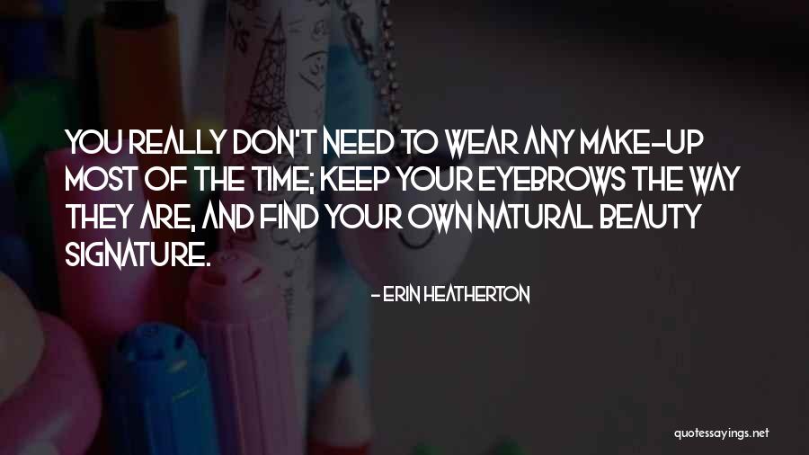 Natural Eyebrows Quotes By Erin Heatherton Natural Eyebrows Quotes By Erin Heatherton