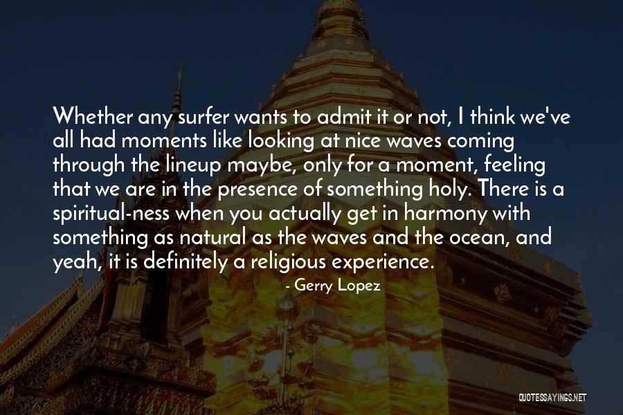 Natural Feeling Quotes By Gerry Lopez Natural Feeling Quotes By Gerry Lopez