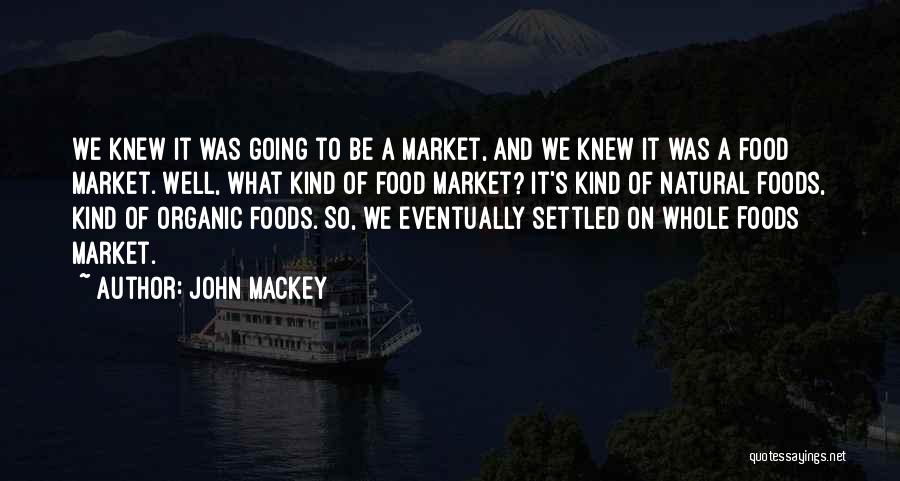 Natural Foods Quotes By John Mackey