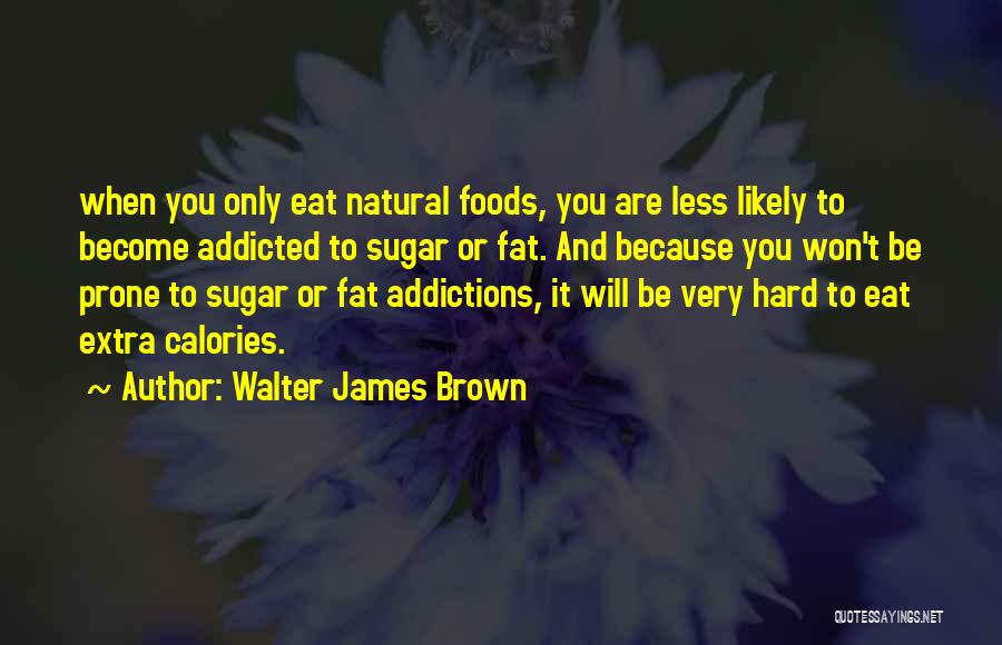 Natural Foods Quotes By Walter James Brown