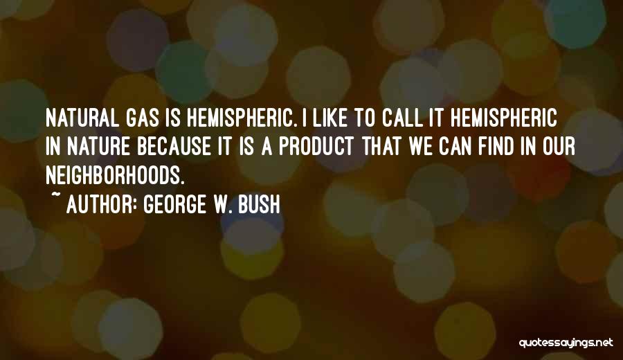 Natural Gas Quotes By George W. Bush