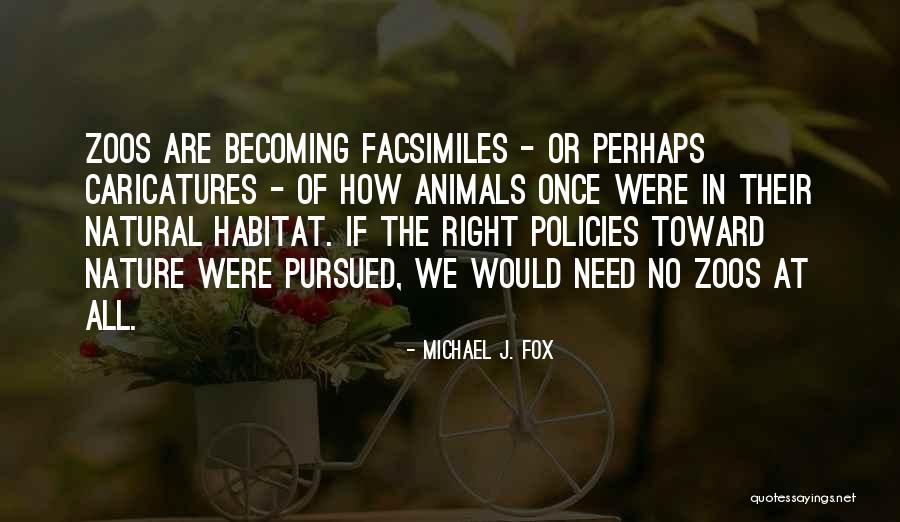 Natural Habitat Quotes By Michael J. Fox Natural Habitat Quotes By Michael J. Fox