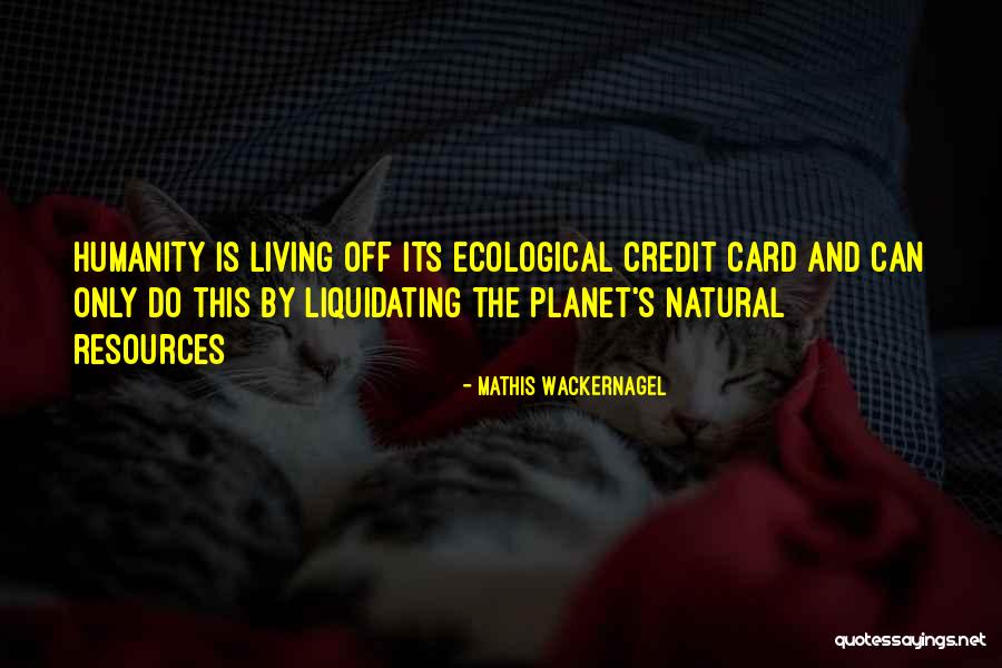 Natural Living Quotes By Mathis Wackernagel