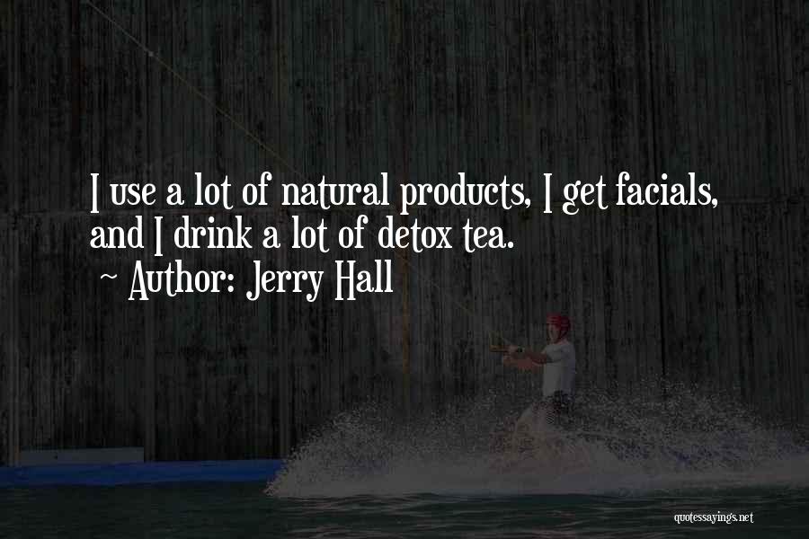 Natural Products Quotes By Jerry Hall