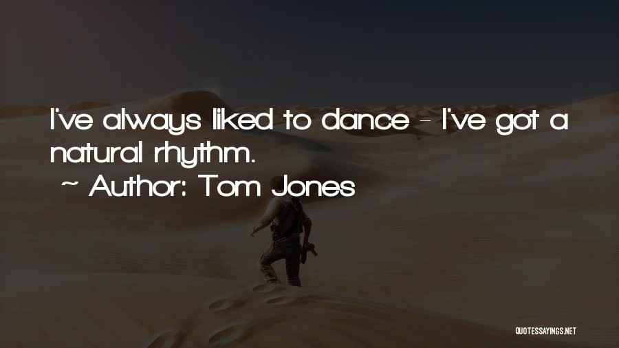 Natural Rhythm Quotes By Tom Jones