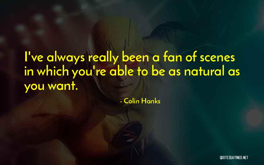 Natural Scenes Quotes By Colin Hanks