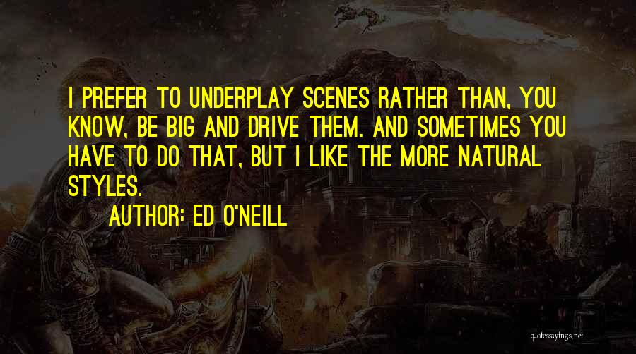 Natural Scenes Quotes By Ed O'Neill