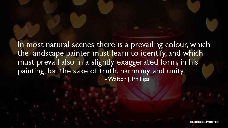 Natural Scenes Quotes By Walter J. Phillips