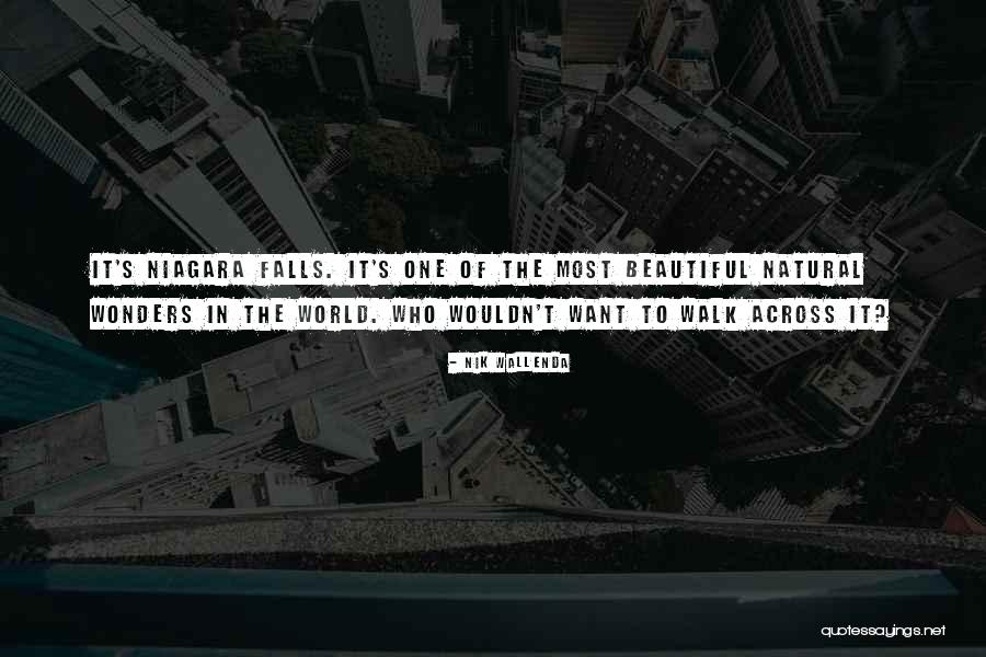Natural Wonders Quotes By Nik Wallenda Natural Wonders Quotes By Nik Wallenda