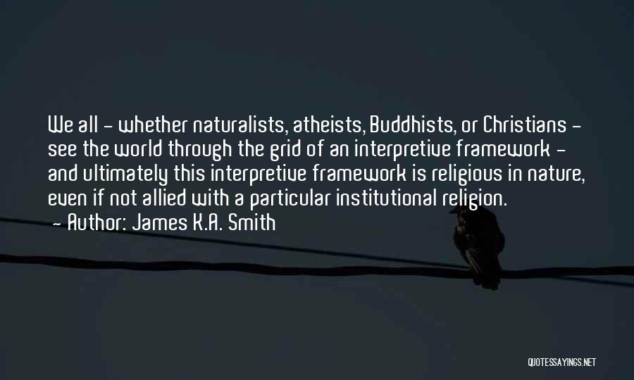 Naturalists Quotes By James K.A. Smith