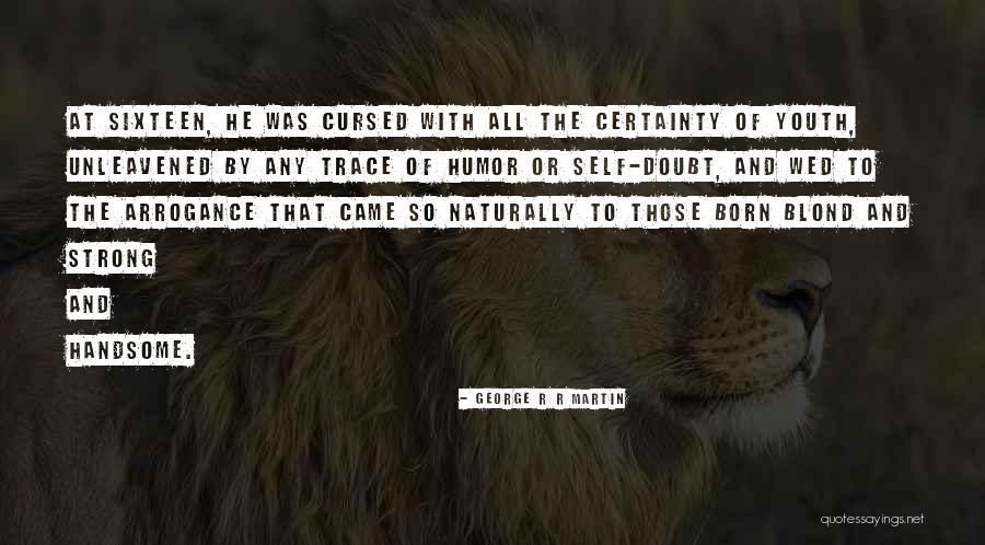 Naturally Handsome Quotes By George R R Martin Naturally Handsome Quotes By George R R Martin