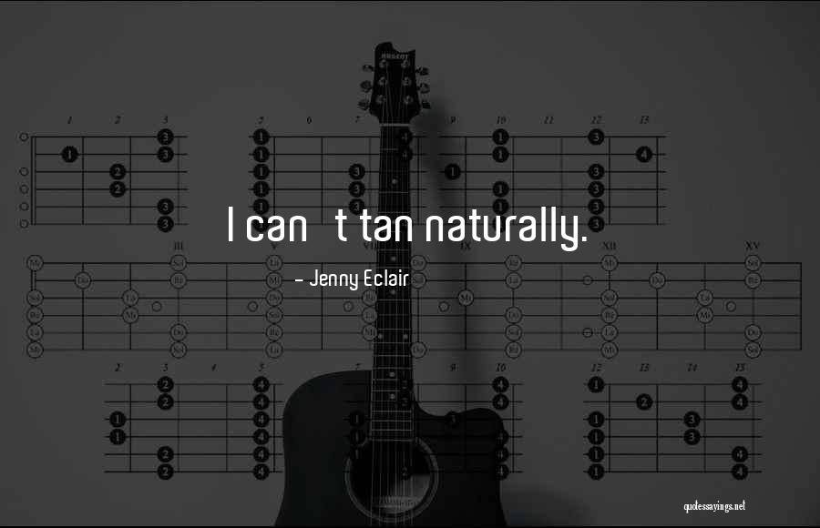 Naturally Tan Quotes By Jenny Eclair Naturally Tan Quotes By Jenny Eclair