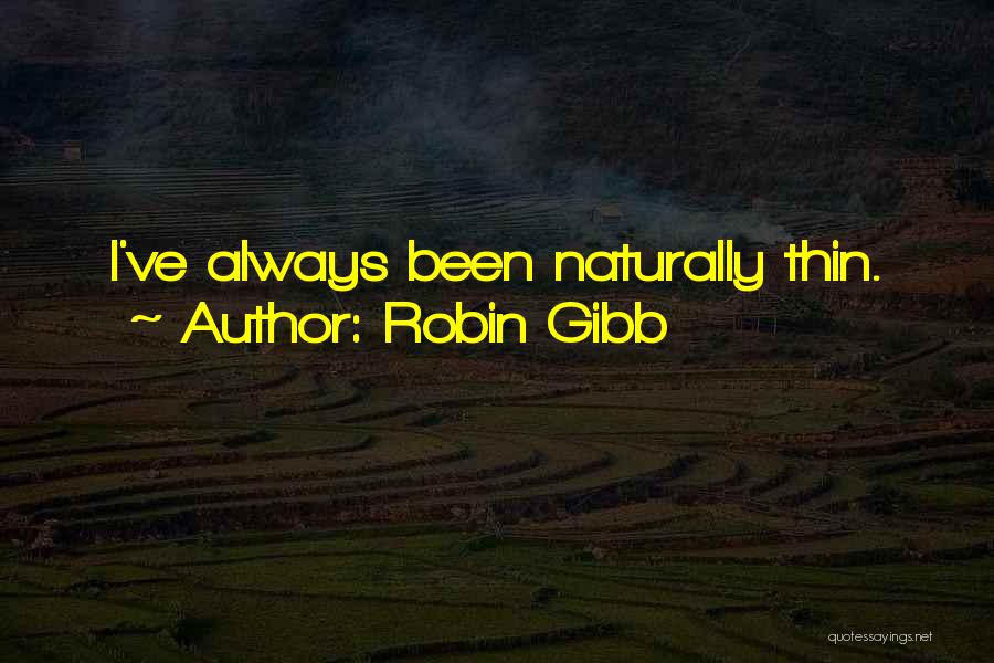 Naturally Thin Quotes By Robin Gibb