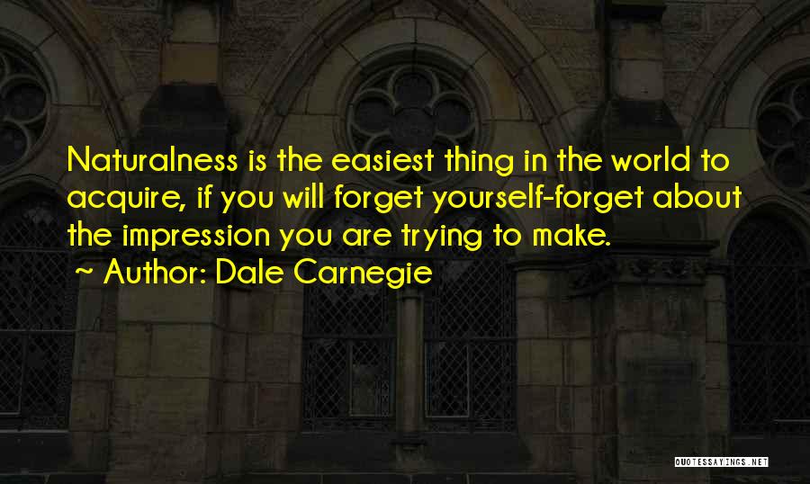 Naturalness Quotes By Dale Carnegie