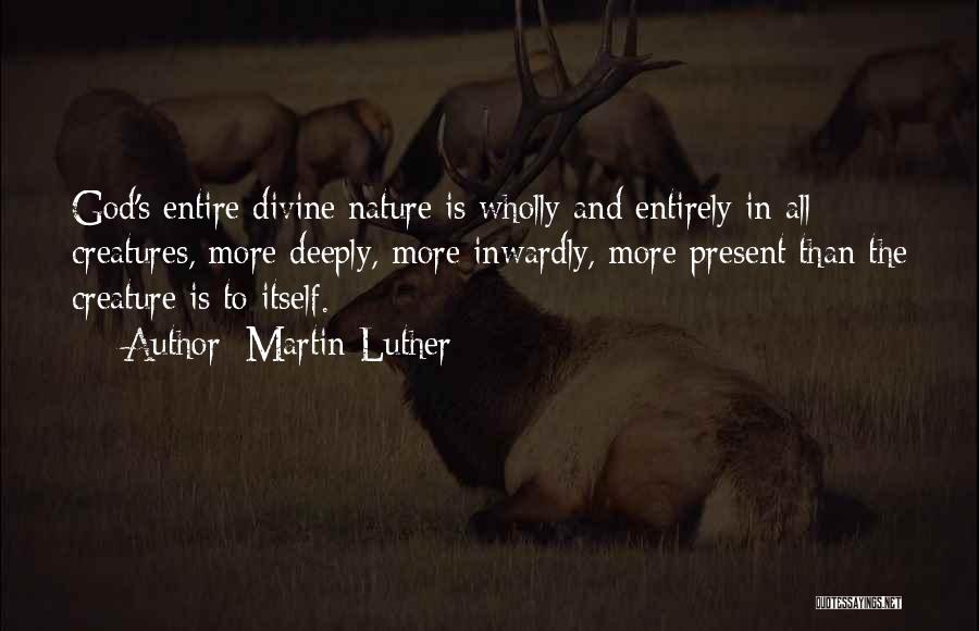 Nature And Creatures Quotes By Martin Luther