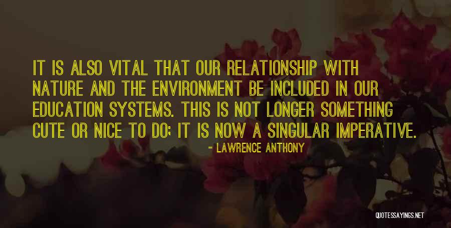 Nature And Education Quotes By Lawrence Anthony Nature And Education Quotes By Lawrence Anthony