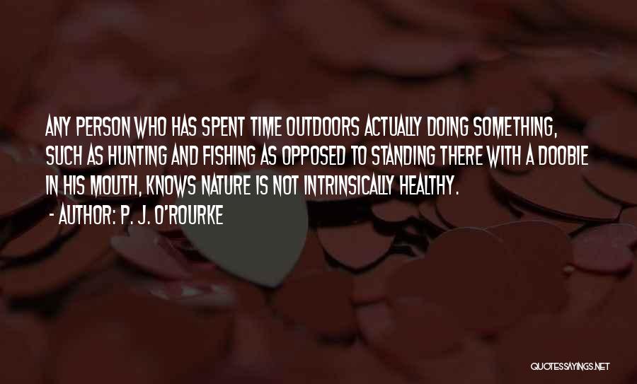 Nature And Hunting Quotes By P. J. O'Rourke