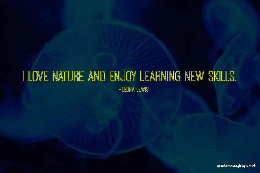 Nature And Learning Quotes By Leona Lewis