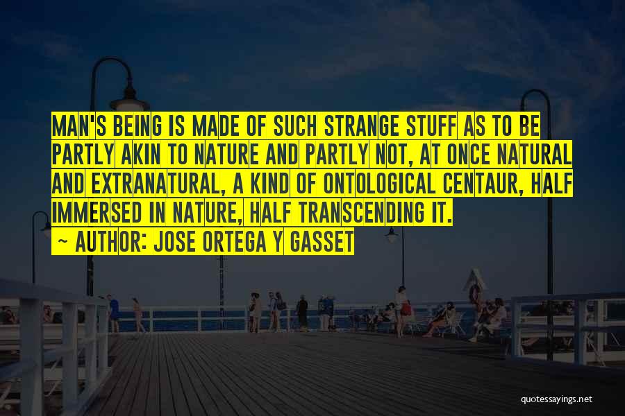 Nature And Man Made Quotes By Jose Ortega Y Gasset