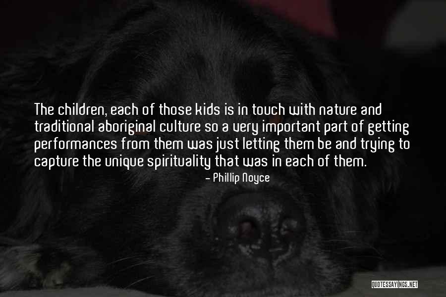 Nature And Spirituality Quotes By Phillip Noyce Nature And Spirituality Quotes By Phillip Noyce