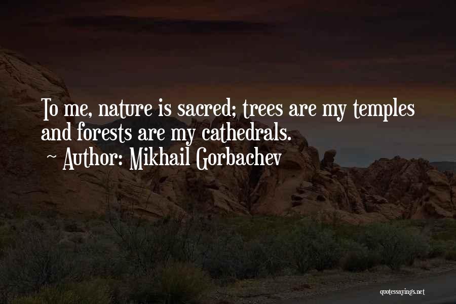 Nature And Trees Quotes By Mikhail Gorbachev