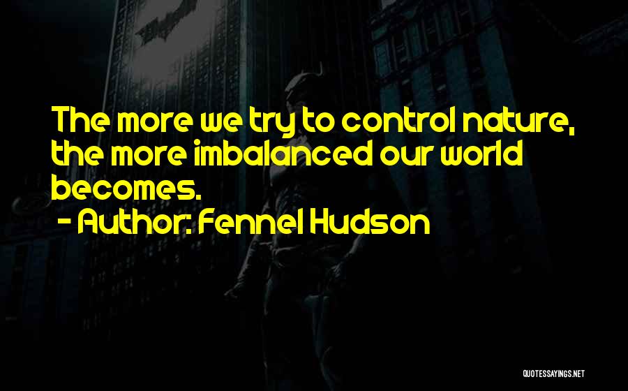 Nature And Wildlife Quotes By Fennel Hudson