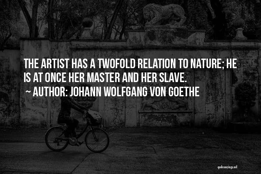 Nature Artist Quotes By Johann Wolfgang Von Goethe