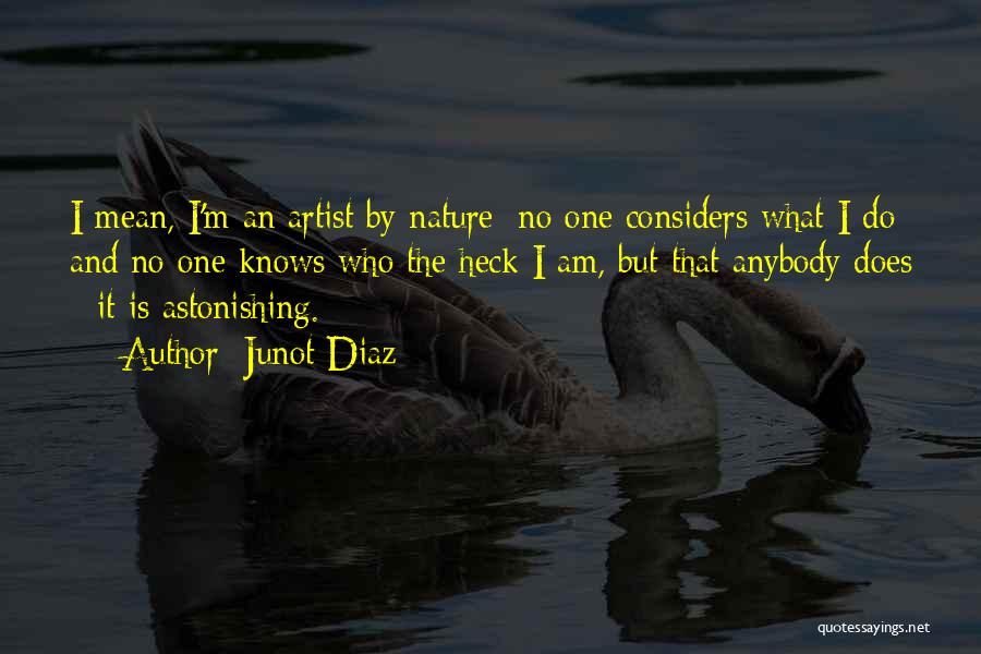 Nature Artist Quotes By Junot Diaz