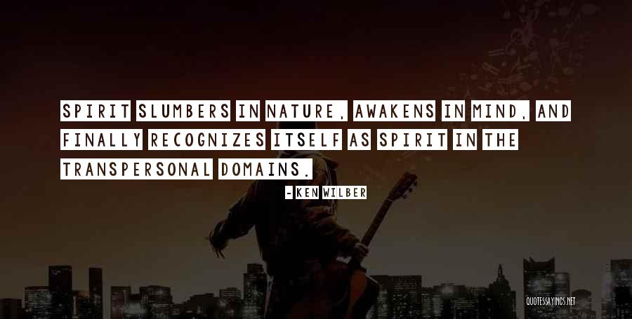 Nature Awakens Quotes By Ken Wilber Nature Awakens Quotes By Ken Wilber