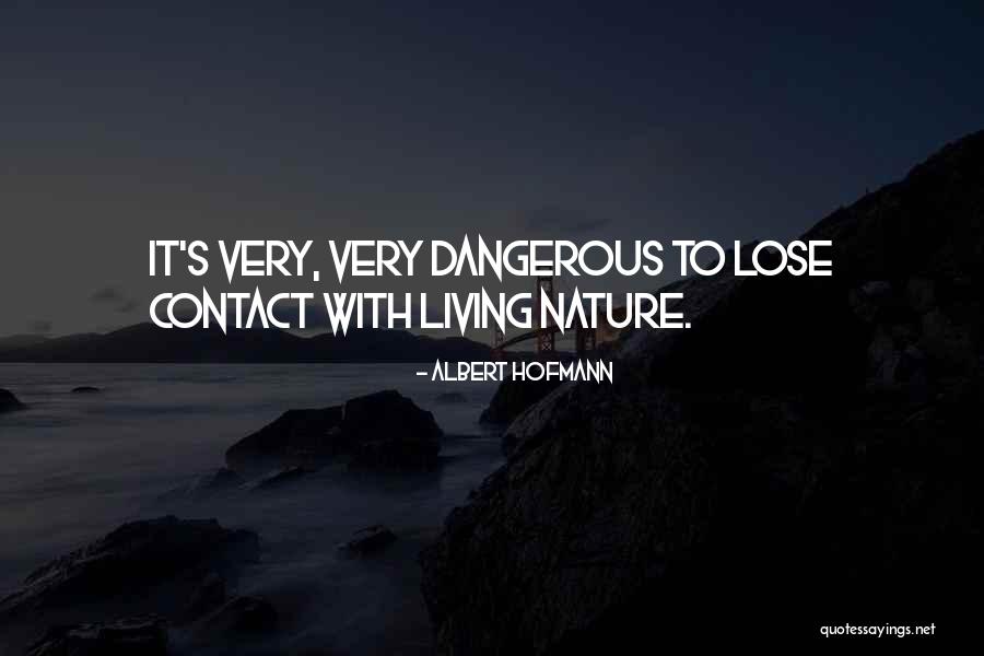 Nature Being Dangerous Quotes By Albert Hofmann