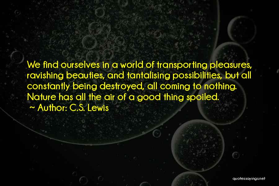 Nature Being Destroyed Quotes By C.S. Lewis