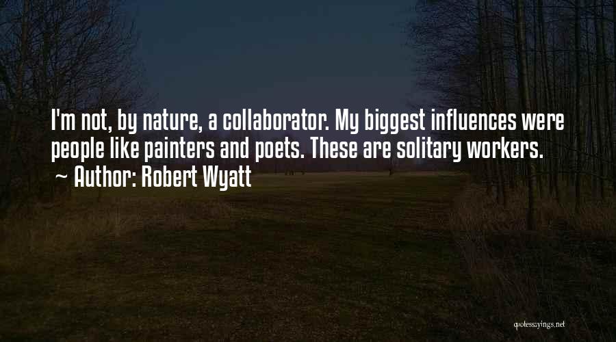 Nature By Poets Quotes By Robert Wyatt