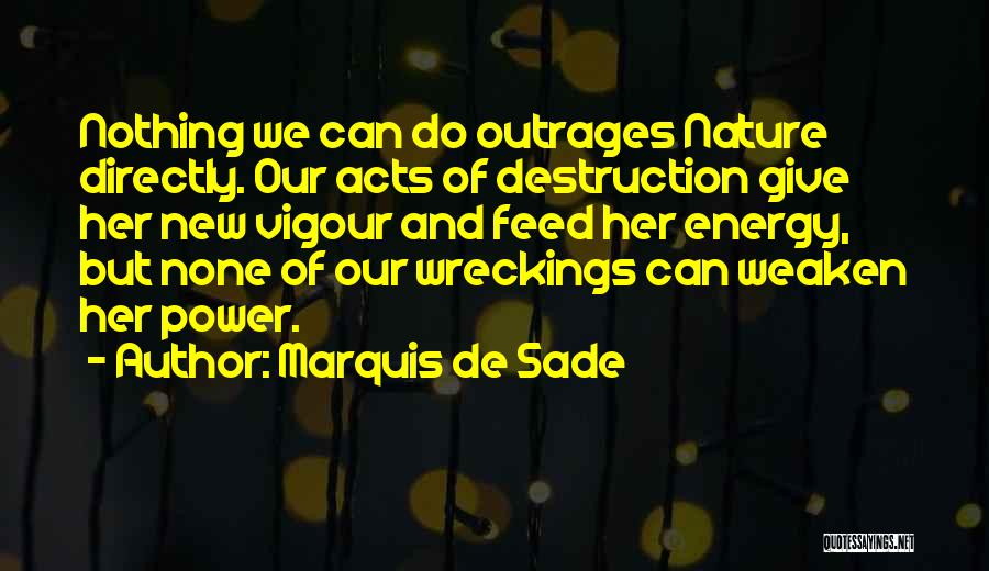 Nature Destruction Quotes By Marquis De Sade