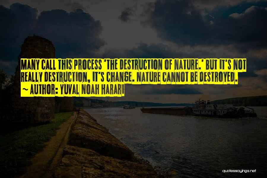 Nature Destruction Quotes By Yuval Noah Harari