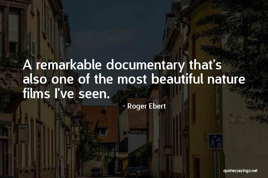 Nature Documentary Quotes By Roger Ebert Nature Documentary Quotes By Roger Ebert