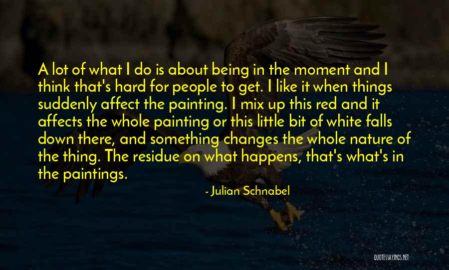 Nature Falls Quotes By Julian Schnabel Nature Falls Quotes By Julian Schnabel