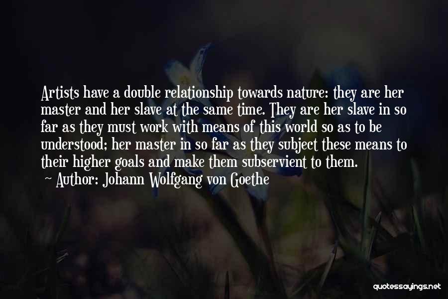 Nature From Artists Quotes By Johann Wolfgang Von Goethe