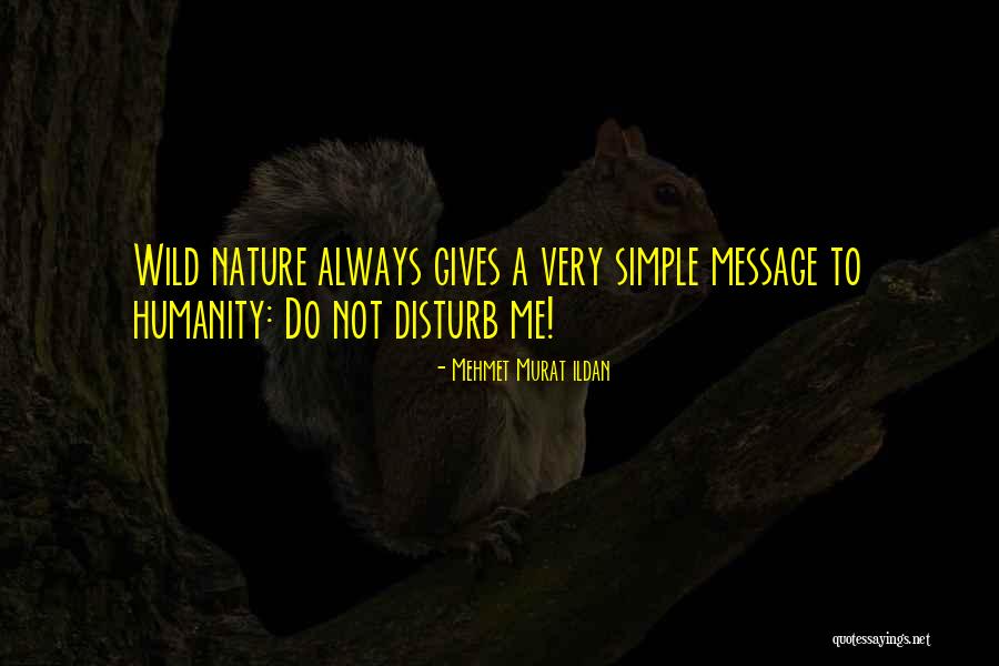 Nature Gives Quotes By Mehmet Murat Ildan Nature Gives Quotes By Mehmet Murat Ildan