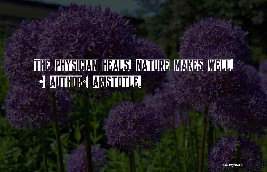 Nature Heals Quotes By Aristotle.