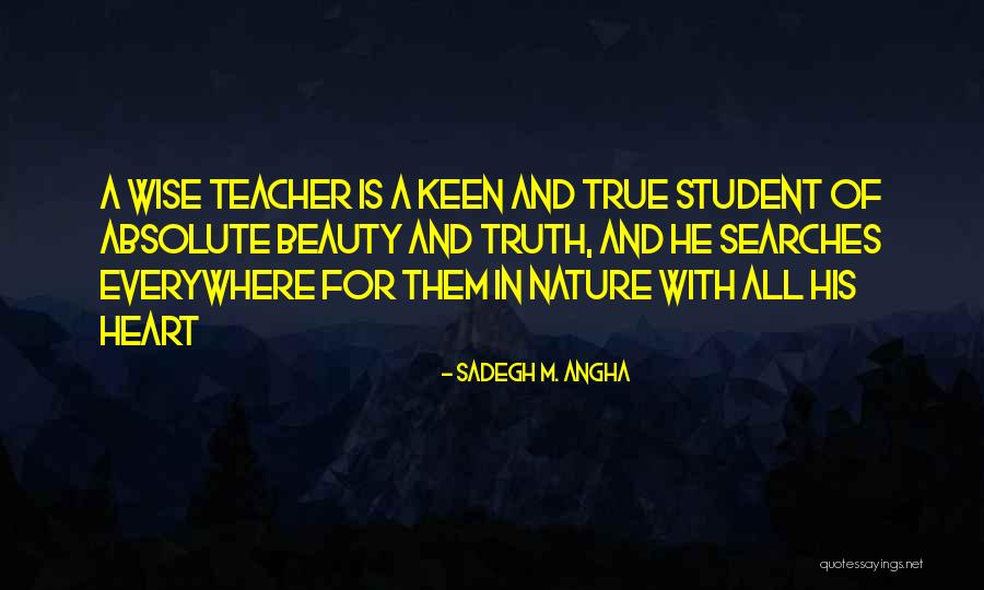 Nature Is Best Teacher Quotes By Sadegh M. Angha Nature Is Best Teacher Quotes By Sadegh M. Angha