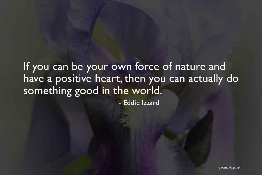 Nature Positive Quotes By Eddie Izzard